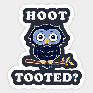 Hoot Tooted? Sticker